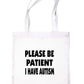 Be Patient I Have Autism Tote Bag Mental Health Awareness Ladies Shopper