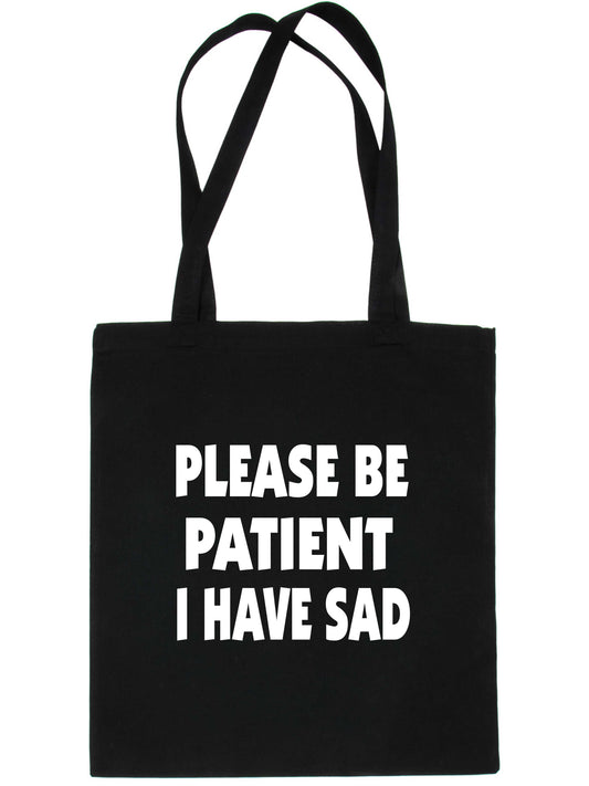 Be Patient I Have SAD Tote Bag Mental Health Awareness Ladies Shopper