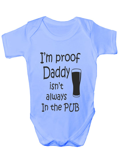 Proof Daddy Isn't Always In Pub Funny Babygrow Vest Romper Bodysuit