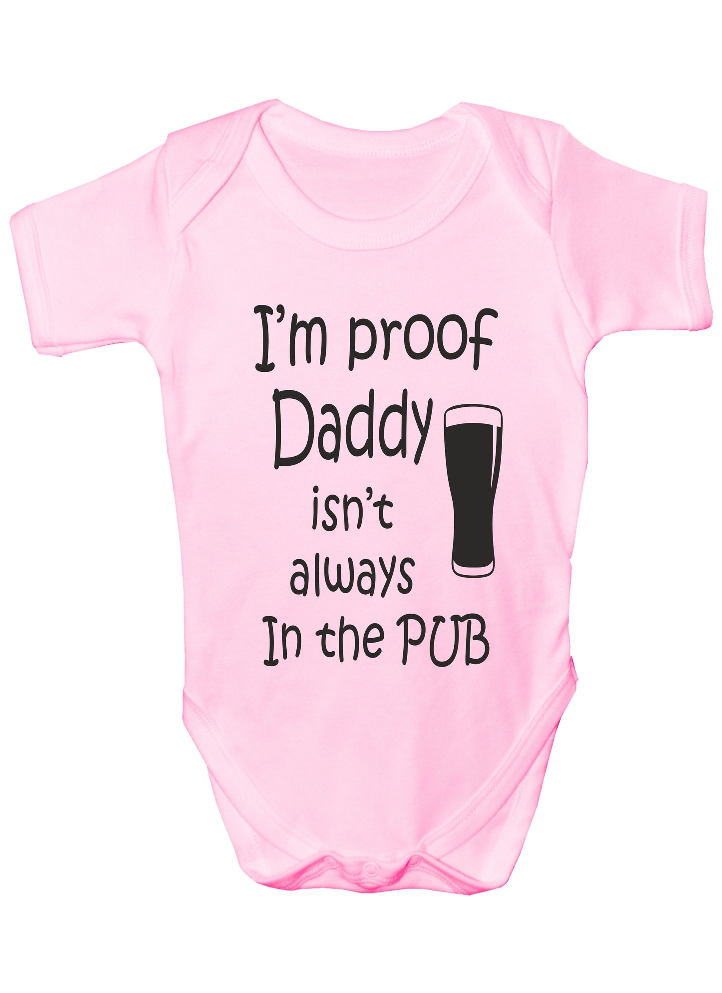 Proof Daddy Isn't Always In Pub Funny Babygrow Vest Romper Bodysuit