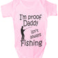 Proof Daddy Isn't Always Fishing Funny Babygrow Vest Baby Romper Bodysuit