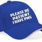 Be Patient I Have PMS Baseball Cap Mental Health Awareness Men & Ladies