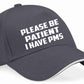 Be Patient I Have PMS Baseball Cap Mental Health Awareness Men & Ladies