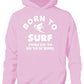Born To Surf Forced To Go To School Hoodie [Apparel]