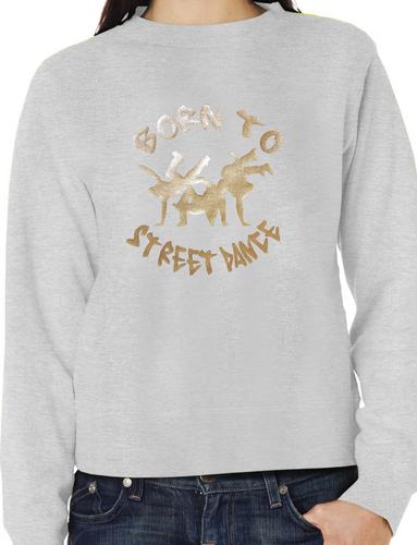 Born To Street Dance Adult Unisex Sweatshirt