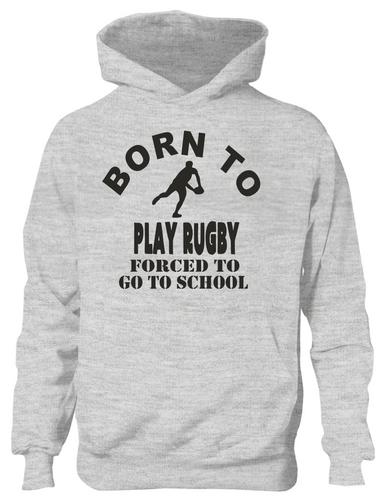 Born To Play Rugby Forced To Go To School Hoodie [Apparel]