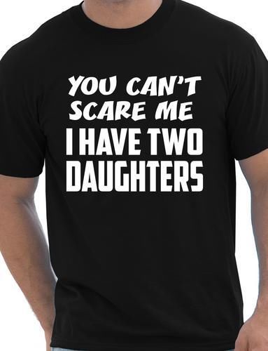 You Can't Scare Me Have Two Daughters Fathers Day T-Shirt