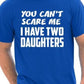 You Can't Scare Me Have Two Daughters Fathers Day T-Shirt