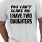 You Can't Scare Me Have Two Daughters Fathers Day T-Shirt
