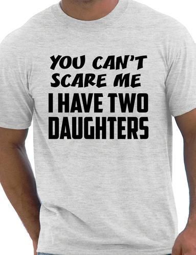 You Can't Scare Me Have Two Daughters Fathers Day T-Shirt