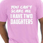 You Can't Scare Me Have Two Daughters Fathers Day T-Shirt