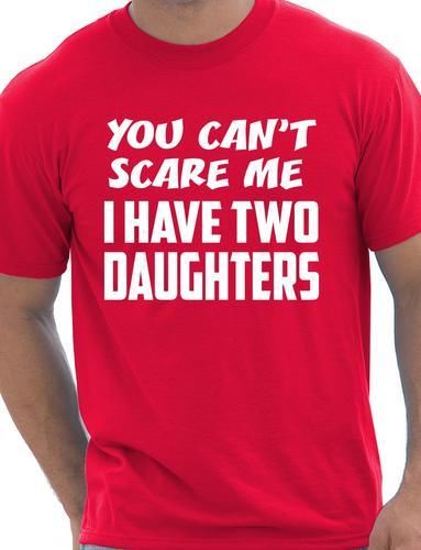 You Can't Scare Me Have Two Daughters Fathers Day T-Shirt