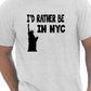 I'd Rather Be In NYC T-Shirt