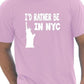 I'd Rather Be In NYC T-Shirt