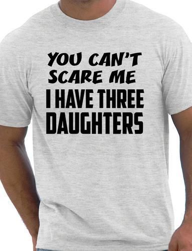 You Can't Scare Me Have Three Daughters Fathers Day T-Shirt