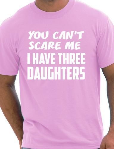 You Can't Scare Me Have Three Daughters Fathers Day T-Shirt