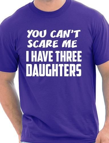 You Can't Scare Me Have Three Daughters Fathers Day T-Shirt