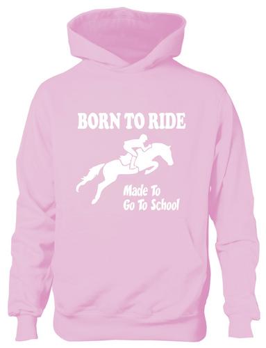 Born To Ride Made Go To School Girls Horse Riding Hoodie Pony