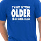 I'm Not Getting Older Mens Funny T-Shirt