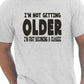 I'm Not Getting Older Mens Funny T-Shirt