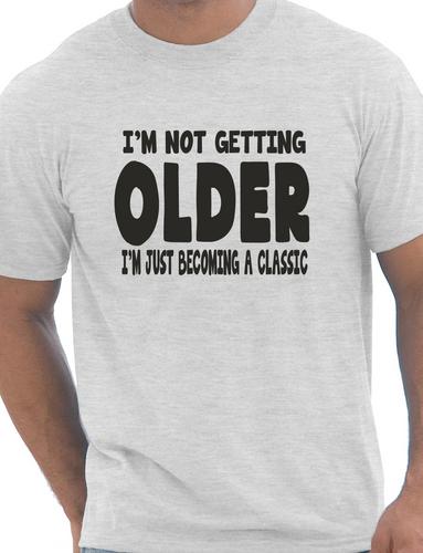 I'm Not Getting Older Mens Funny T-Shirt