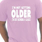 I'm Not Getting Older Mens Funny T-Shirt