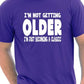 I'm Not Getting Older Mens Funny T-Shirt