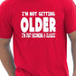 I'm Not Getting Older Mens Funny T-Shirt