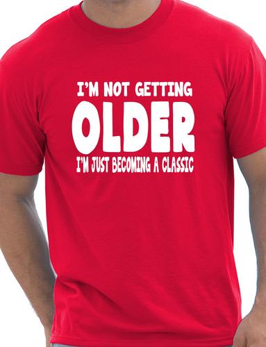 I'm Not Getting Older Mens Funny T-Shirt