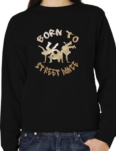 Born To Street Dance Adult Unisex Sweatshirt