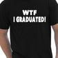 WTF I Graduated Graduation Day T-Shirt Gift