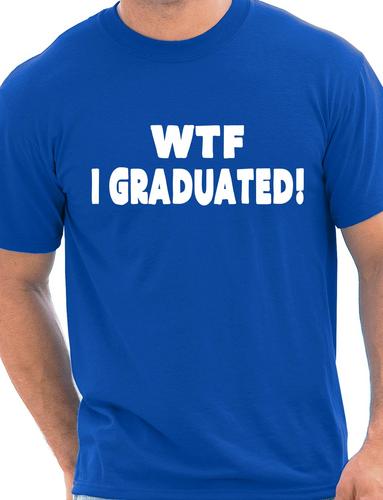 WTF I Graduated Graduation Day T-Shirt Gift