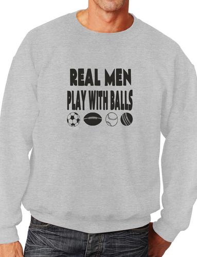 Real Men Play With Balls Unisex Sweatshirt