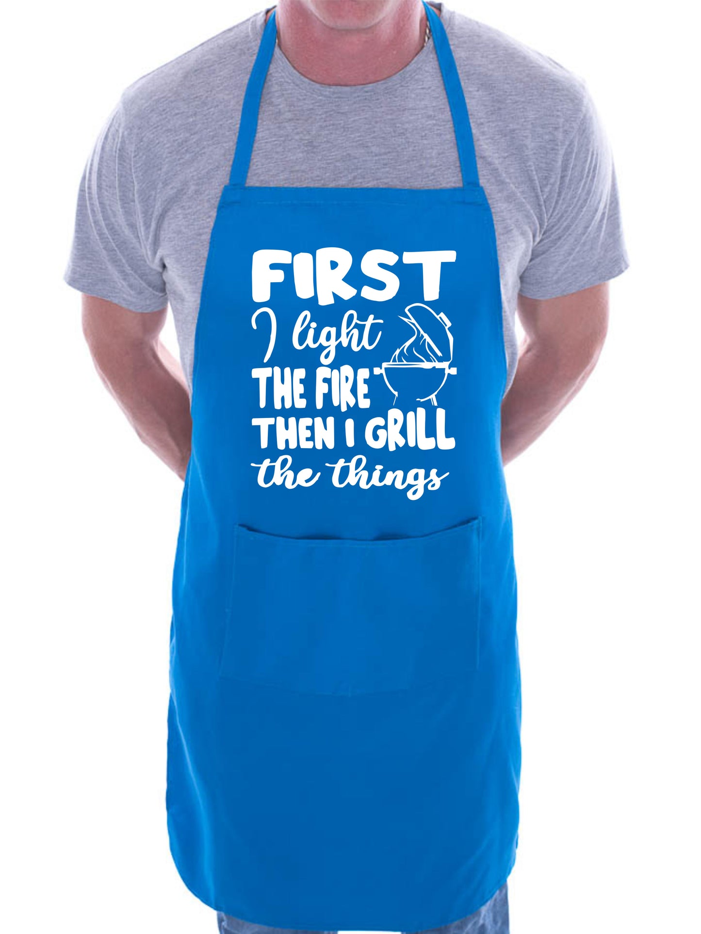 First I Light The Fire Then Grill Baking BBQ Apron