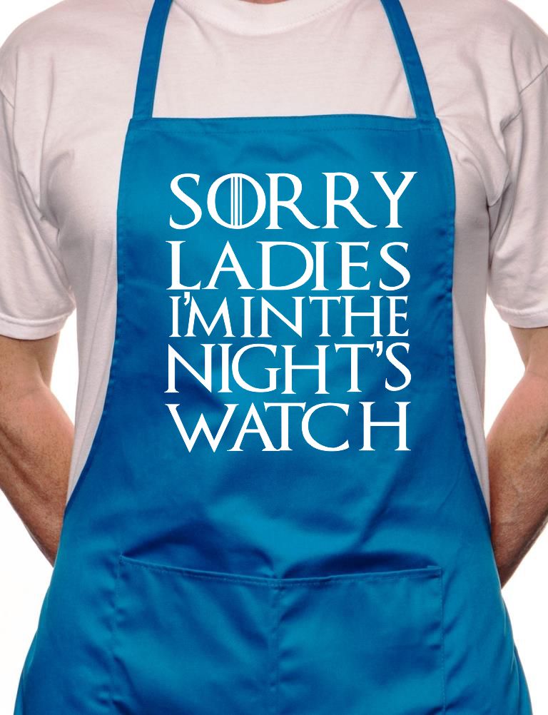 Sorry Ladies Nightwatchman Games Thrones Cooking Funny Novelty Apron