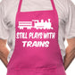 I Still Play With Trains BBQ Cooking Apron