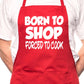 Born To Shop Forced To Cook BBQ Cooking Novelty Apron