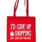 I'd Give Up Shopping But Only Just Got This Bag Reusable Shopping Tote Bag