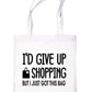 I'd Give Up Shopping But Only Just Got This Bag Reusable Shopping Tote Bag