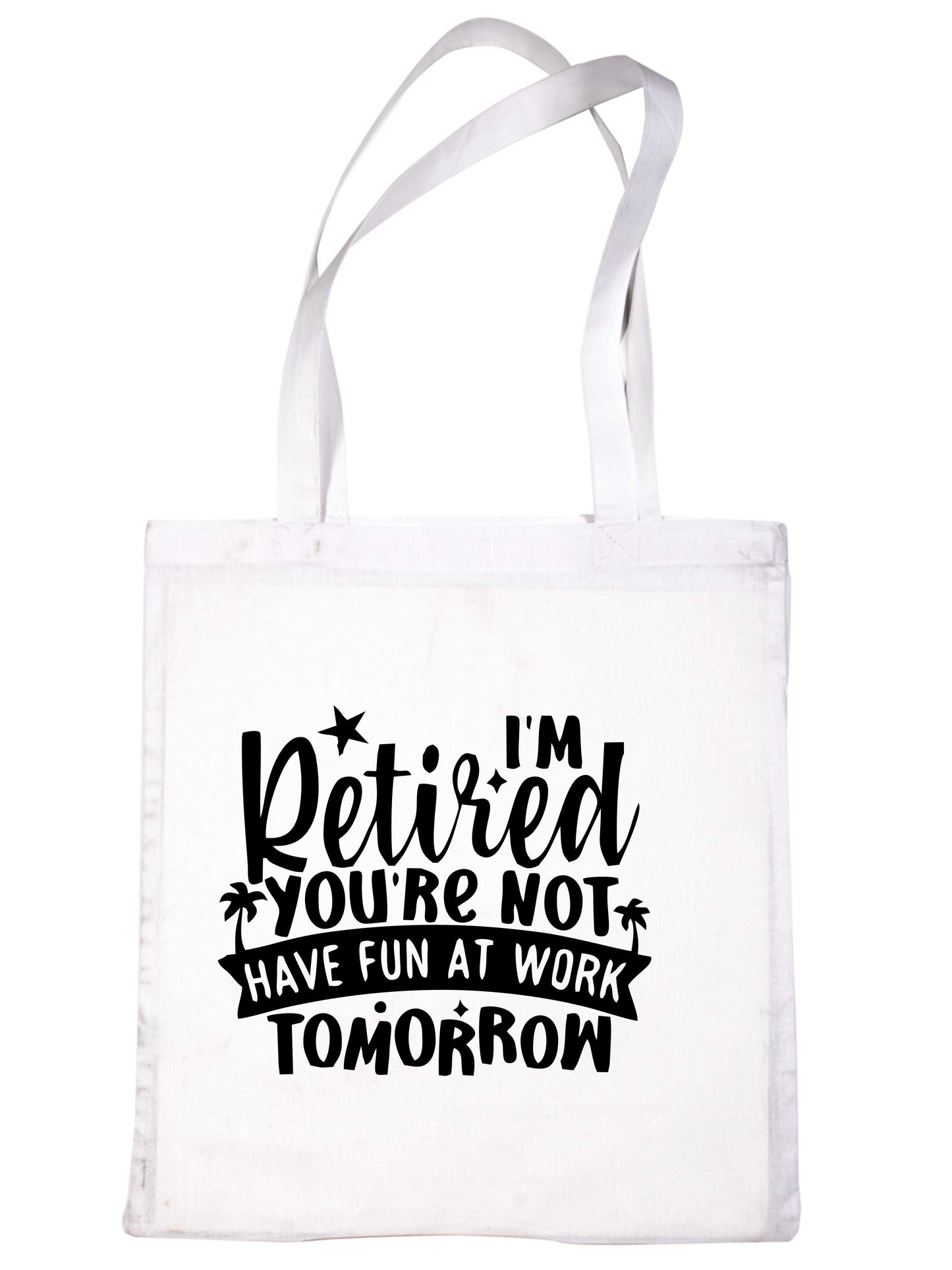I'm Retired You're Note Retirement Gift Funny Bag For Life Shopping Tote Bag