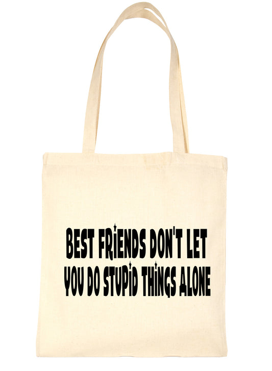 Best Friends Don't Let You Do Stupid Things Shopping Tote Bag Ladies Gift