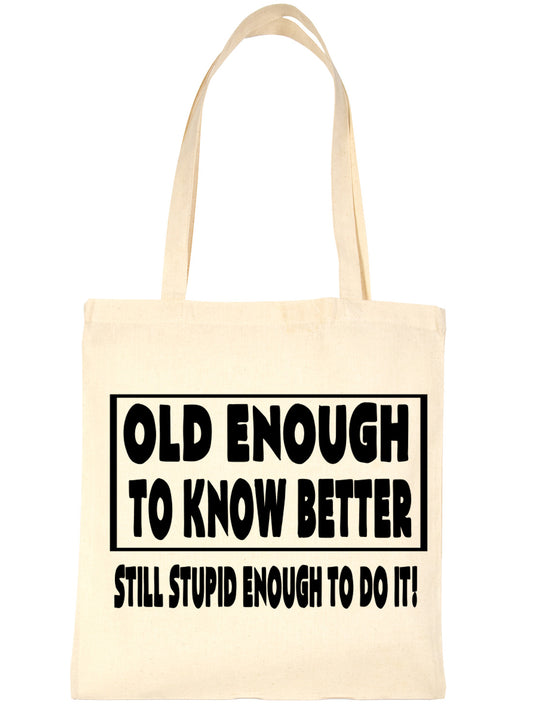 Old Enough To Know Better Birthday Shopping Tote Bag For Life Ladies Gift