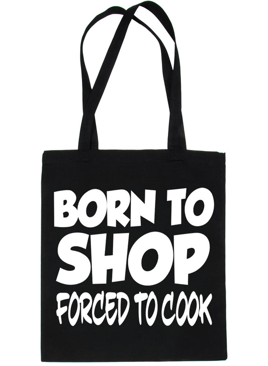 Born To Shop Forced To Cook Funny Shopping Tote Bag For Life