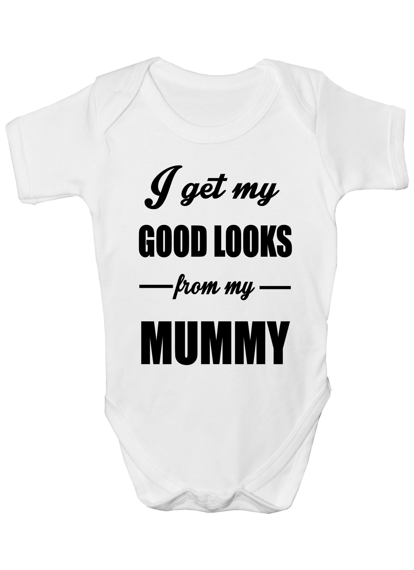 I Get Good Looks From My Mummy Mom Boys Girls Baby Babygrow