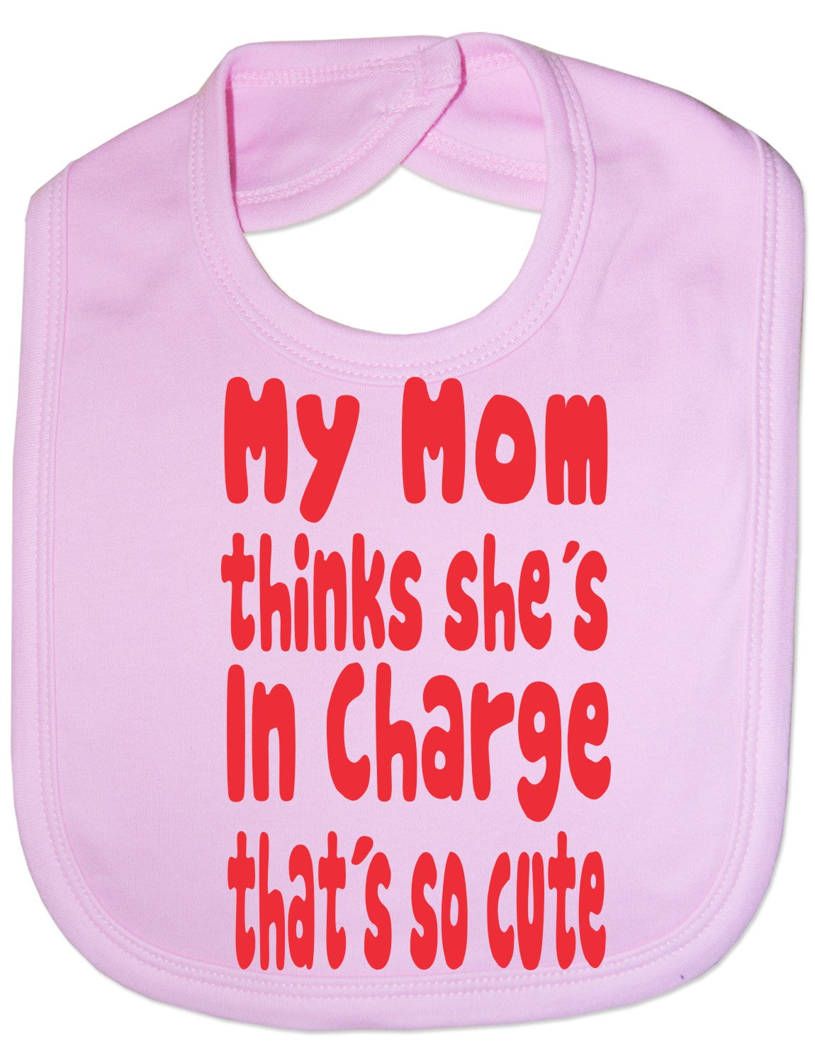 Print4u My Mom Thinks She's In Charge Feeding Bib