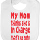 Print4u My Mom Thinks She's In Charge Feeding Bib