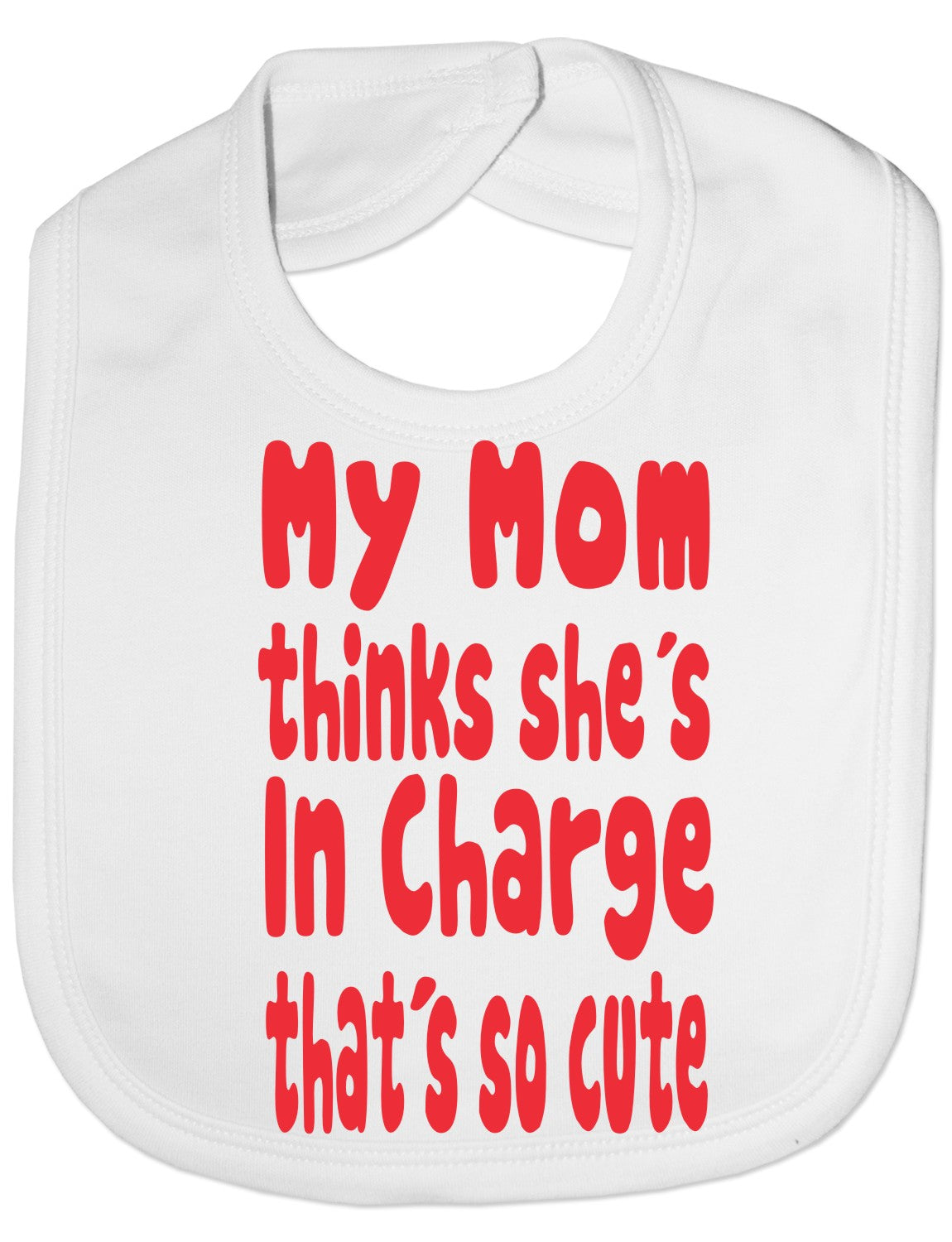 Print4u My Mom Thinks She's In Charge Feeding Bib