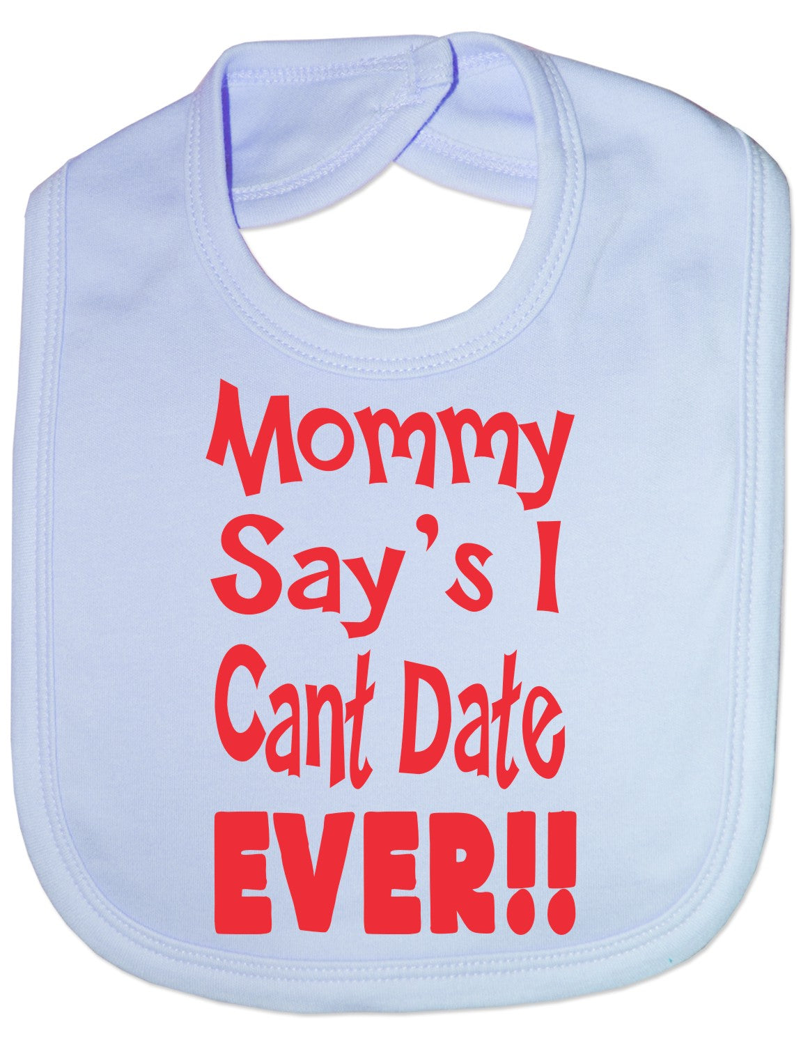 Print4u Mommy Says I Can't Date Ever Feeding Bib