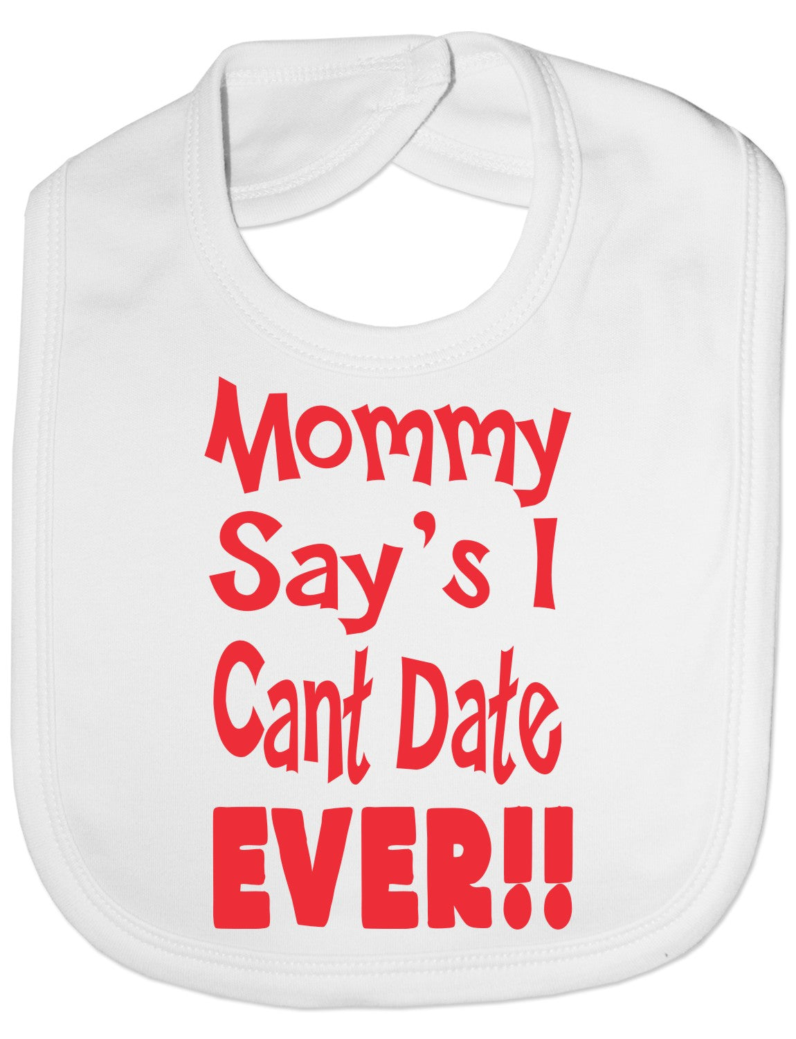 Print4u Mommy Says I Can't Date Ever Feeding Bib