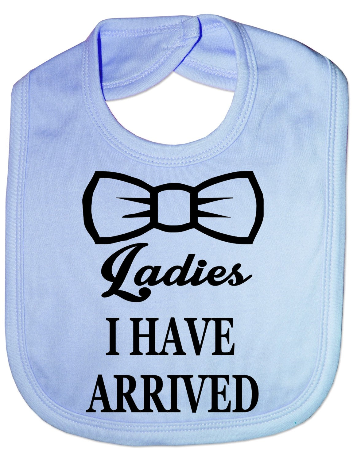 Print4u Ladies I Have Arrived New Born Feeding Bib Present